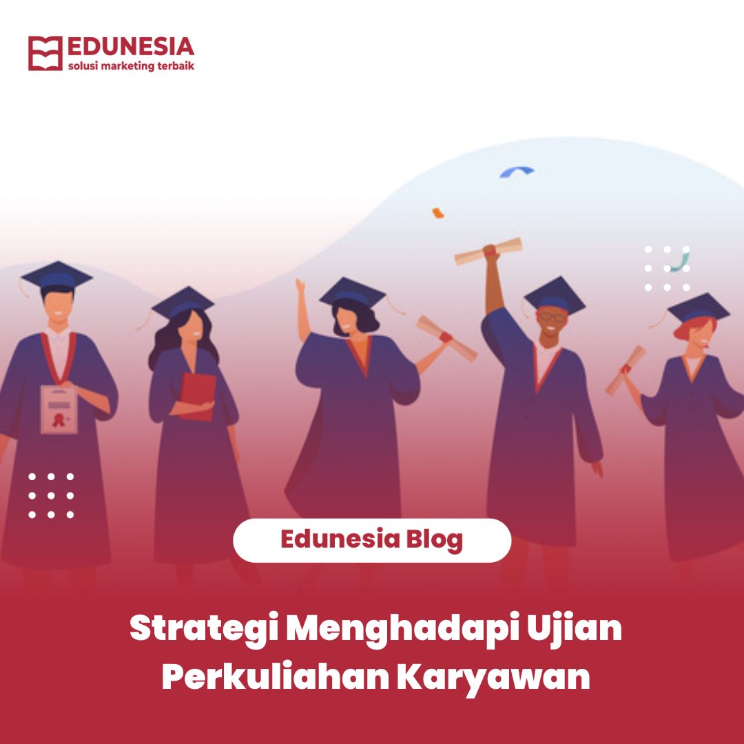 Strategi Menghadapi Ujian Perkuliahan Karyawan